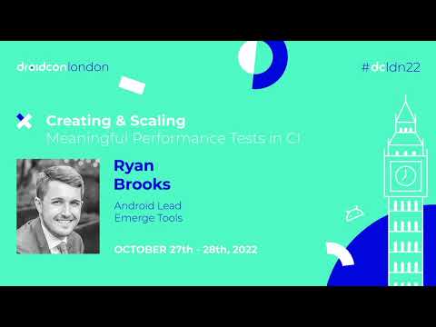 Creating & Scaling Meaningful Performance Tests in CI - Ryan Brooks | droidcon London 2022