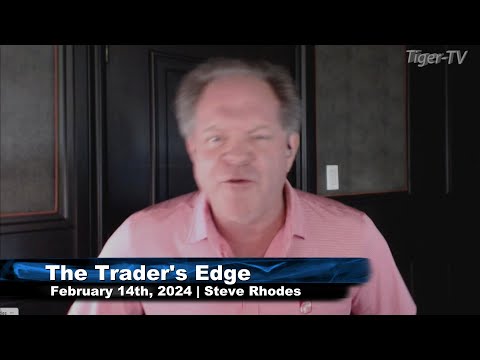 February 14th The Trader's Edge with Steve Rhodes on TFNN - 2024