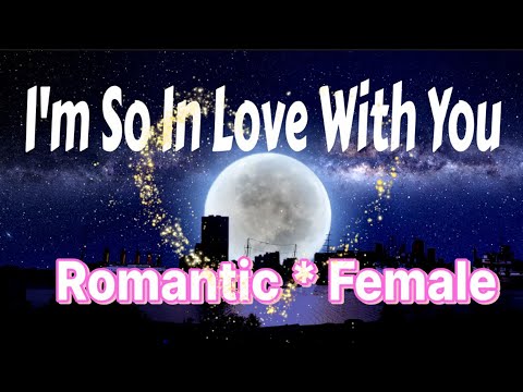I Am So In Love With You - Romantic * Female - by MapToHappiness.Com