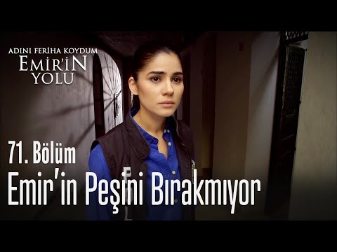 Emir'in peşini bırakmıyor - Adını Feriha Koydum Emir'in Yolu 71. Bölüm