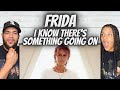 WHOA!| FIRST TIME HEARING Frida - I Know There's Something Going On REACTION