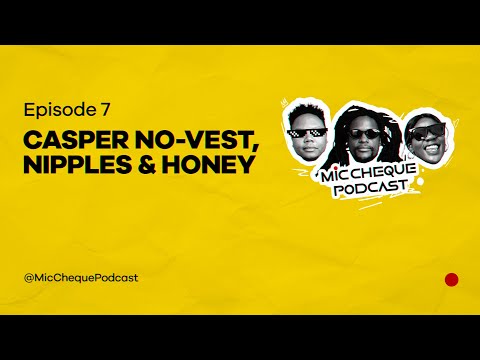 MIC CHEQUE PODCAST | Episode 7 |  Cassper No-vest, Nipples & Honey