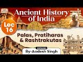 Ancient History Of India Series Lecture 16 Palas Pratiharas Rashtrakutas GS History UPSC