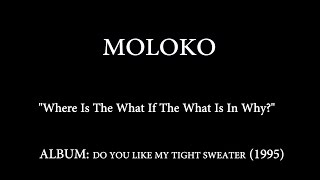 Moloko - Where is the what if the what is in why? (Lyrics)