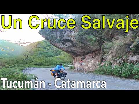 CRUCE SALVAJE entre Tucumán y Catamarca Por la Yunga