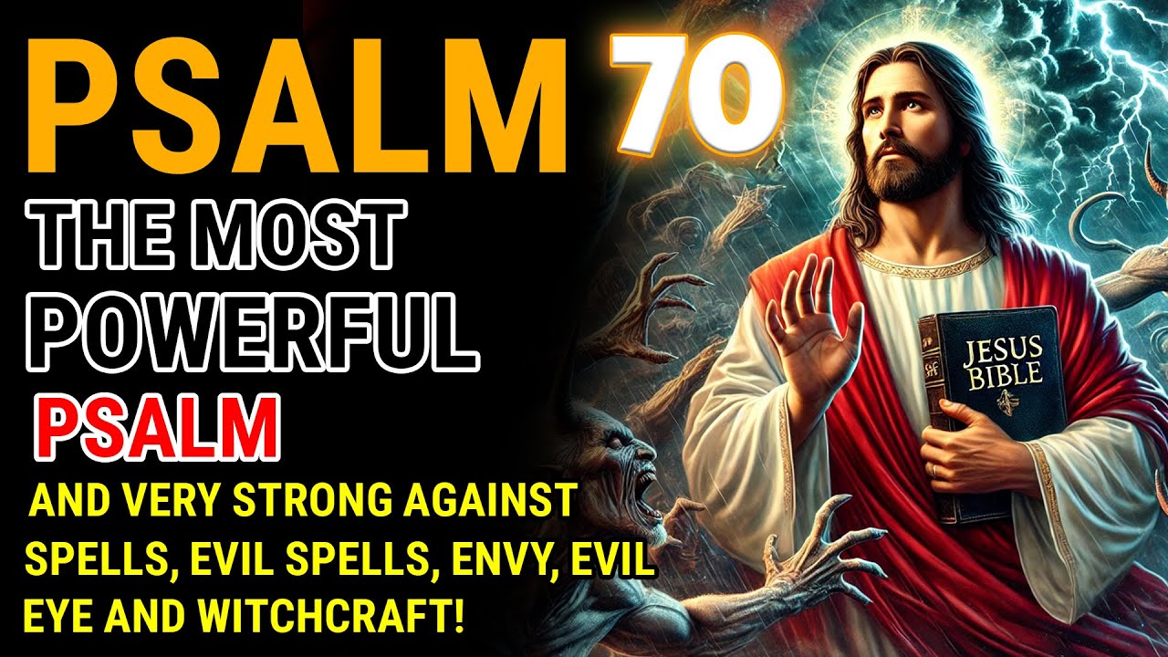 PSALM 70: THE POWERFUL PSALM VERY STRONG AGAINST SPELLS, EVIL SPELLS, ENVY, EVIL EYE AND WITCHCRAFT.
