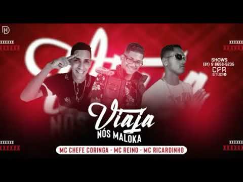 MC REINO CHEFE CORINGA & RICARDINHO - VIAJA NÓS MALOKA