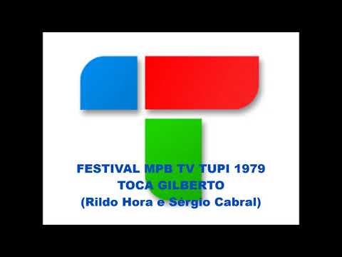 TOCA GILBERTO  -  Festival MPB TV TUPI 1979  -  Rildo Hora e Sérgio Cabral