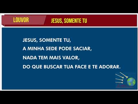 LOUVOR - JESUS SOMENTE TU