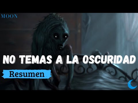 No temas a la oscuridad ~ Resumen