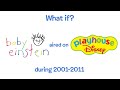 What If Baby Einstein Aired On Playhouse Disney During 2001 2011