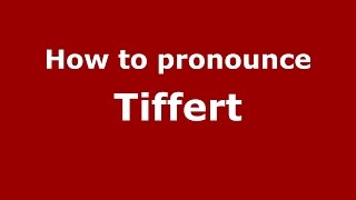 How to pronounce Tiffert