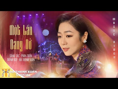 HÀ THANH XUÂN - MỘT LẦN DANG DỞ - Official  Music Video