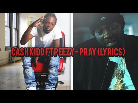 Cash Kidd Ft Peezy- Pray (lyrics)