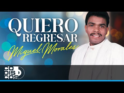 Quiero Regresar, Miguel Morales - Video