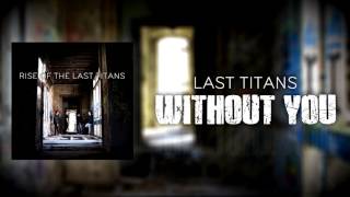 Last Titans - Without You [Audio]