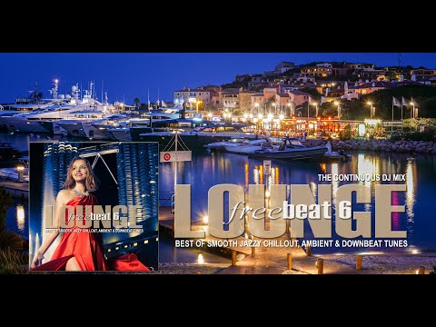 Lounge Freebeat 6 (Best of Smooth Jazzy Chill Out & Downbeat Tunes) Mixtape (4K UHD)