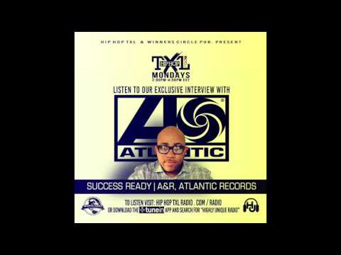 Hip Hop TXL Radio: Interview With A&R Success Ready Of Atlantic Records