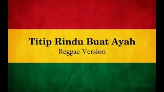 Download lagu Titip Rindu Buat Ayah Reggae Version mp3