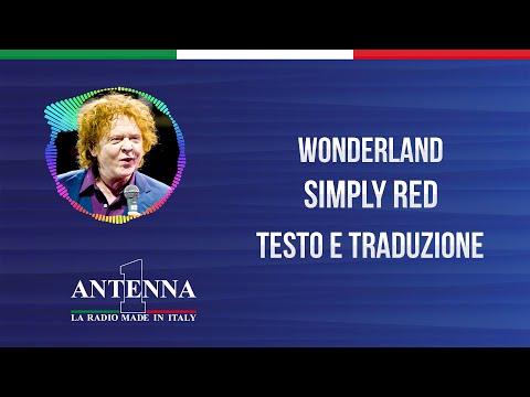 Antenna1 - Simply Red - Wonderland - Testo e Traduzione