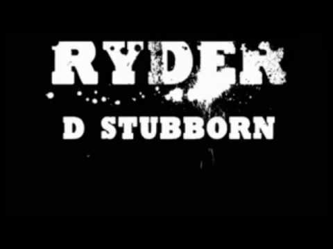 D stubborn -ryder