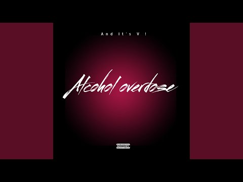 ALCOHOL OVERDOSE !