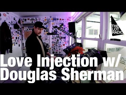 Love Injection with Douglas Sherman @ The Lot Radio (Dec 9, 2017)