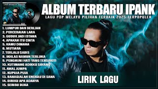Download lagu LUMPUR DAN BERLIAN - IPANK FULL ALBUM 2025 (LIRIK) | PERCERAIAN LARA || LAGU POP MELAYU TERBARU 2025 mp3