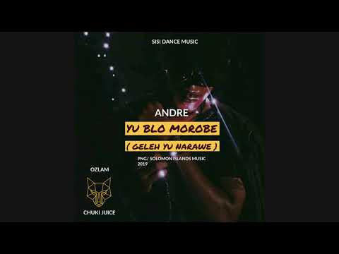 Yu Blo Morobe - Andre x Ozlam & Chuki Juice