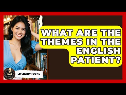 What Are The Themes In The English Patient? - Literary Icons