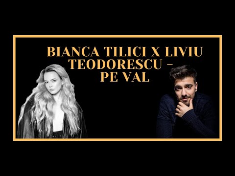 Bianca Tilici x Liviu Teodorescu - Pe Val (Versuri)