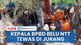 LIVE: Kepala BPBD Belu Tewas di Jurang! Sempat Dilaporkan Hilang, Keluarga Klaim Ada Kejanggalan