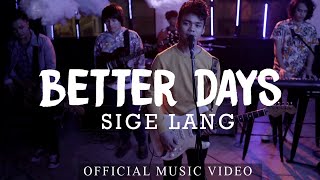 Better Days - Sige Lang (Official Music Video)