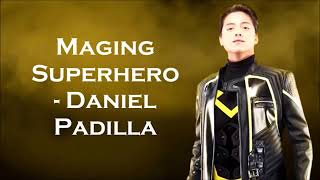 Maging superhero by:Daniel Padilla