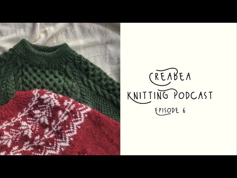Creabea Knitting Podcast - Episode 6: Chaotic gift knits, festive sweater and London Yarn Shop haul