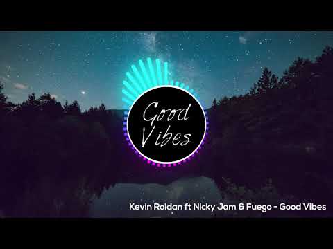 Kevin Roldan ft Nicky Jam & Fuego - Good Vibes Official Remix *ORIGINAL & NUEVO*
