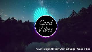 Kevin Roldan ft Nicky Jam &amp; Fuego - Good Vibes Official Remix *ORIGINAL &amp; NUEVO*