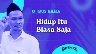 Download lagu Gus Baha: Hidup Itu Biasa Saja mp3