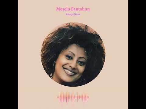 አለምየ ናና-Almeye-Nana-Meselu-Fantahun