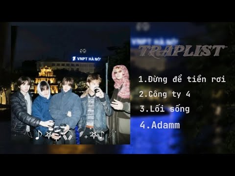 Traplist| ĐỪNG ĐỂ TIỀN RƠI , CÔNGTY4 , LỐI SỐNG, ADAMM -Cortis 