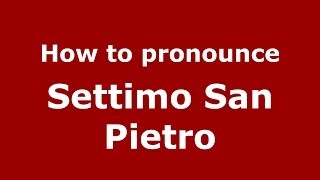How to pronounce Settimo San Pietro
