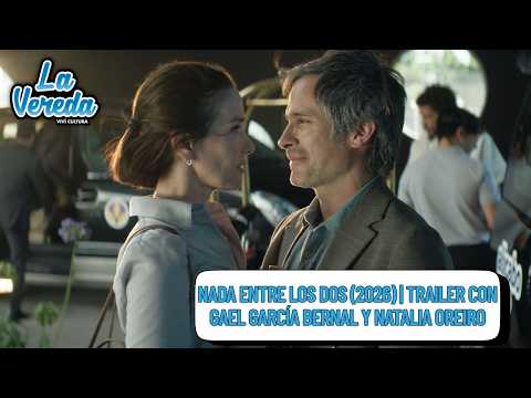 NADA ENTRE LOS DOS (2026) | Trailer oficial con Gael García Bernal y Natalia Oreiro