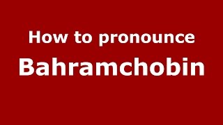 How to pronounce Bahramchobin