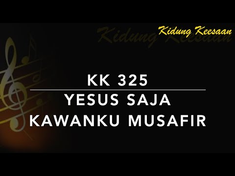 Kidung Keesaan KK 325 — Yesus Saja Kawanku Musafir