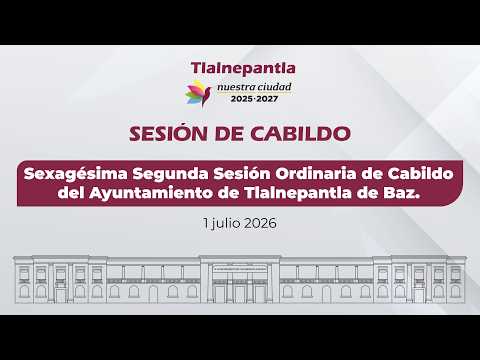 Sexagésima Segunda Sesión Ordinaria de Cabildo del Ayuntamiento de Tlalnepantla de Baz
