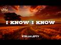 STELLA LEFTY - I Know I Know (Lyrics)