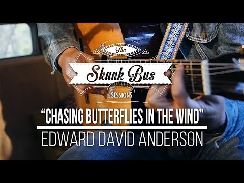 Edward David Anderson - "Chasing Butterflies In The Wind" - Skunk Bus Sessions