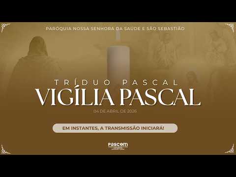 Tríduo Pascal / VIGÍLIA PASCAL / PAROQUIA NOSSA SENHORA DA SAÚDE E SÃO SEBASTIÃO- DOIS RIACHOS- AL