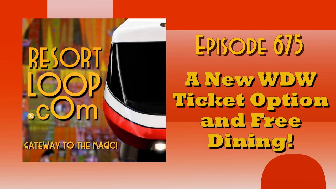 ResortLoop.com Episode 675 - A New WDW Ticket Option and Free Dining!