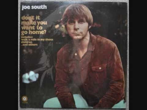 Joe South - DON'T IT MAKE YOU WANT TO GO HOME